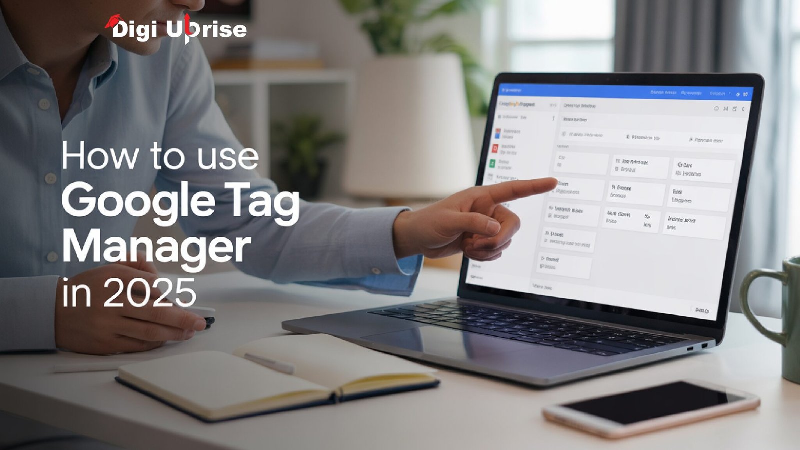 How to use Google Tag Manager in 2025?