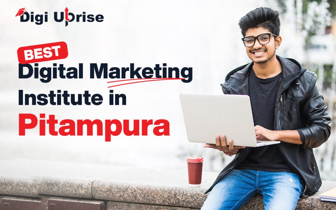 Best Digital Marketing Institute in Pitampura – Why Digi Uprise Is the No.1 Choice