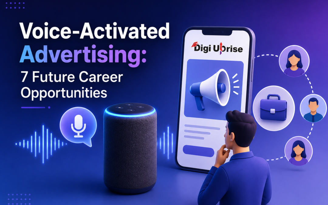 Voice-Activated Advertising: 7 Future Career Opportunities